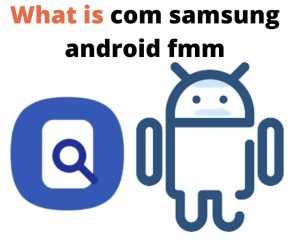 Com samsung android fmm что это