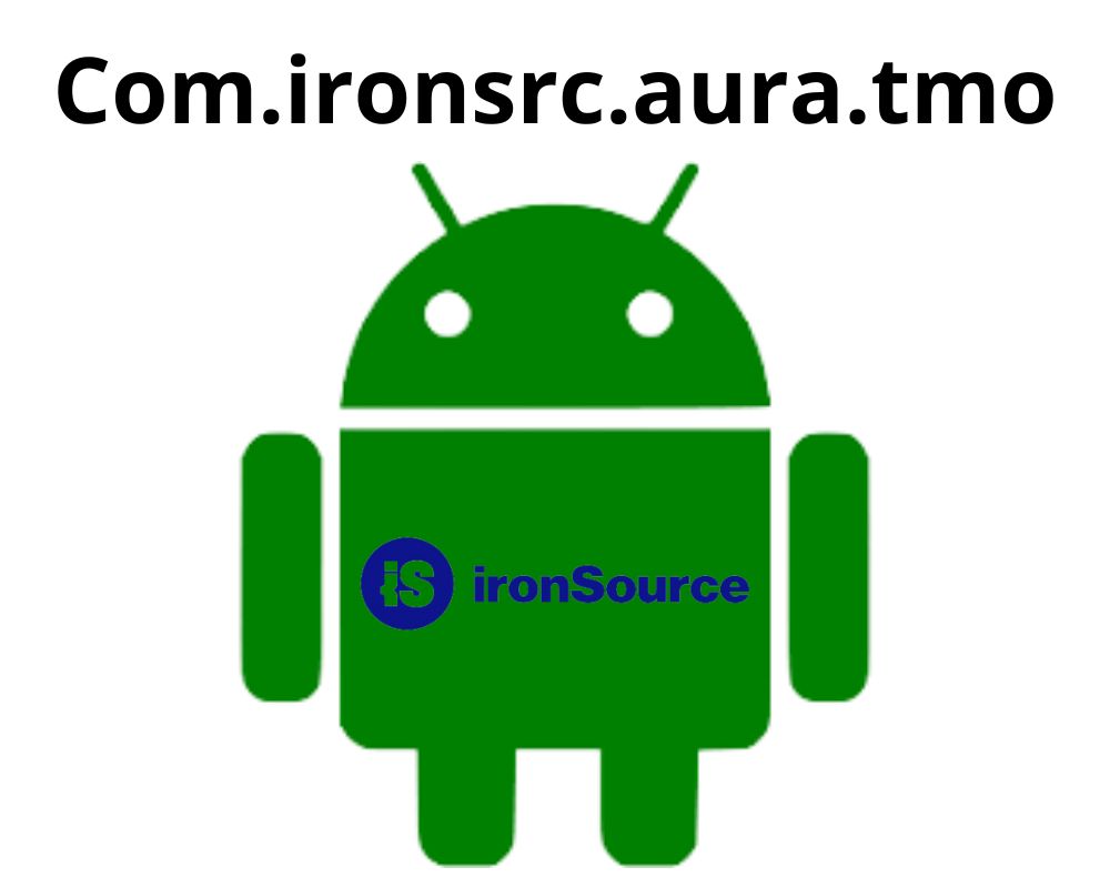What is com.ironsrc.aura.tmo