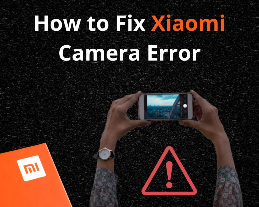 How to Fix Xiaomi Camera Not Working Error