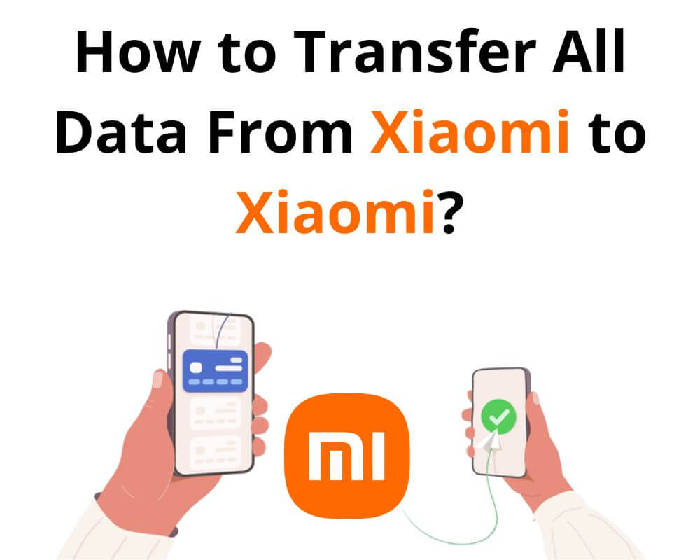 How to Transfer All Data From Xiaomi to Xiaomi in 2023