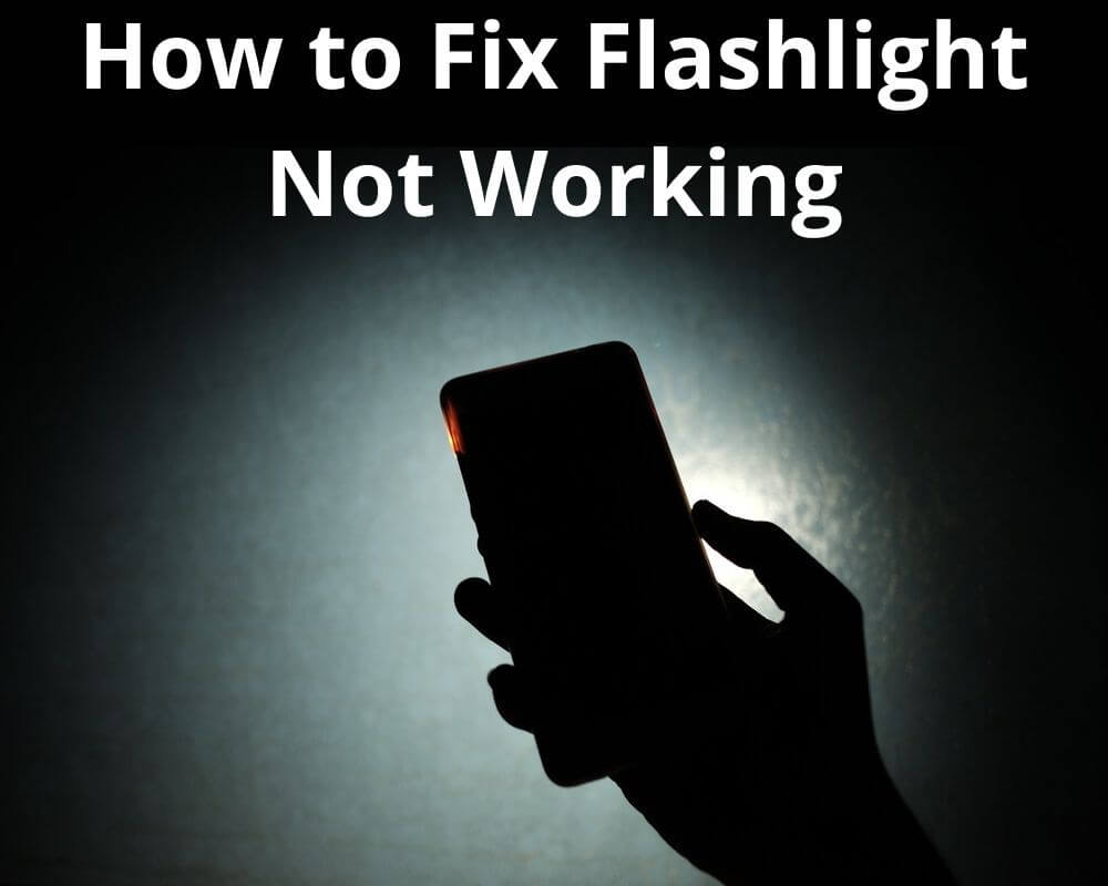 13 Ways to fix Flashlight Not Working On Android